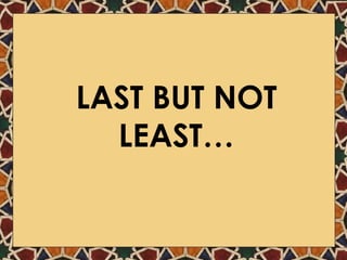 LAST BUT NOT LEAST… 