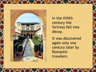 In the XVIIth century the fortress fell into decay. It was discovered again only one century later by Romantic travelers. 