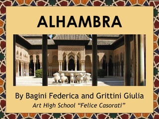 ALHAMBRA By Bagini Federica and Grittini Giulia Art High School “Felice Casorati” 