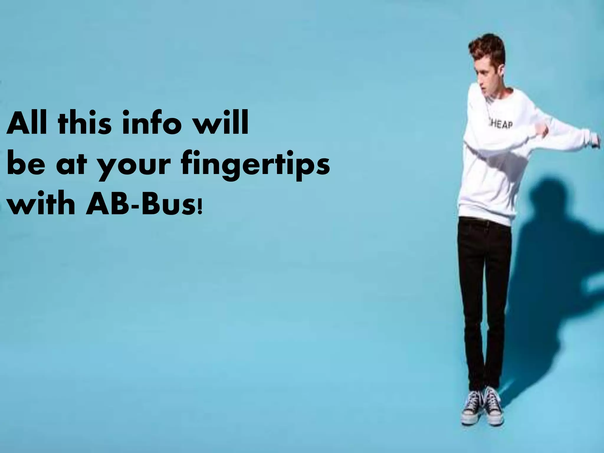 All this info will
be at your fingertips
with AB-Bus!
 
