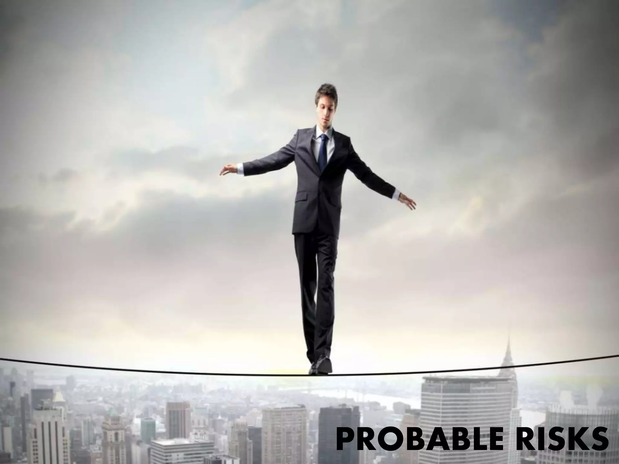 PROBABLE RISKS
 