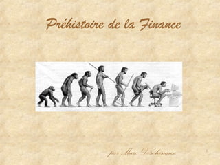 1
Préhistoire de la Finance
par Marc Deschenaux
 