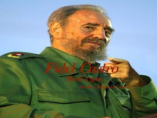 Fidel Castro   Need´s you Nombre: Alexander Lambie 
