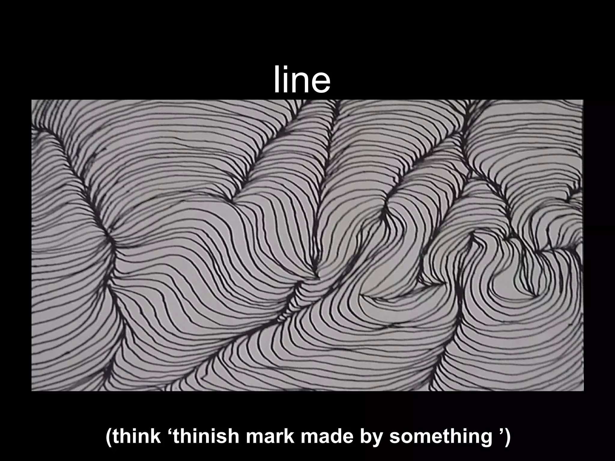 line  (think ‘thinish mark made by something   ’) 
