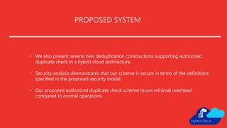 A hybrid cloud approach for secure authorized deduplication. | PPTX