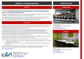 Aderire a Fondoprofessioni                                                                   Sedi dei corsi

                                                    Perché?                                                                   Reggio Emilia

I titolari di Studi Professionali e delle aziende collegate, con l'adesione a Fondoprofessioni, hanno la
possibilità di farsi finanziare la formazione dei propri dipendenti, e di realizzare interventi formativi
mirati e circoscritti alle loro effettive esigenze.
Aderendo a Fondoprofessioni i titolari di Studi professionali ed aziende collegate possono chiedere di
utilizzare le risorse finanziarie che già versano mensilmente all'Inps.
Con l'adesione essi destinano tali risorse ad un Fondo specializzato nel monitorare costantemente i
trend del mondo delle professioni, orientato a sostenere la crescita del professionalismo ed in
particolare quella dei dipendenti degli studi e delle aziende ad essi collegate.


                                                 Come fare?
                                                                                                            Spazio Progetto
L’adesione a Fondoprofessioni è facile, libera e gratuita: basta segnalare la scelta una sola volta sulla   Via Nobel 88/c – 42124 Reggio Emilia
denuncia aziendale mensile del flusso UNIEMENS,( in vigore dal 1.10.2010 dove sono stati unificati i        Tel. 0522-513794
flussi EMENS e DM/10), la sigla di Fondoprofessioni “FPRO”.                                                 www.spazio-progetto.com
La comunicazione all’INPS tramite la denuncia aziendale mensile del flusso UNIEMENS è la sola
modalità richiesta per l’adesione al Fondo: NON BISOGNA EFFETTUARE NESSUN VERSAMENTO
                                                                                                                                Modena
SUPPLEMENTARE. Semplicemente il contributo dello 0,30%, che viene già versato ogni mese dal
datore di lavoro, viene destinato a Fondoprofessioni, senza ulteriori esborsi. Lo Studio/Azienda potrà
usufruire dei finanziamenti del Fondo prescelto sin da subito
L’adesione al Fondo tramite la denuncia aziendale mensile del flusso UNIEMENS può essere effettuata
direttamente dal datore di lavoro o tramite uno studio di consulenza.
Fondoprofessioni consiglia affinché la procedura vada a buon fine di inserire nel flusso Uniemens:
      i codici previsti “REVO” e/o “REDI”(per i dirigenti) nella cella disponibile della colonna CODICE
       senza riportare alcun dato;
      nella cella immediatamente al di sotto “ADESIONE FONDO” “FPRO” seguito dal numero dei
       dipendenti.
Inoltre di verificare attraverso il "Fascicolo Elettronico Aziendale Dati complementari", che si trova
all'interno del Cassetto Previdenziale, se l'adesione è stata effettuata correttamente.
www.fondoprofessioni.it                                                                                     LEN Soc. Coop.
                                                                                                            Via Emilia Ovest 1123/A, 41123 Modena
                                                                                                            Tel. 059-2929749
                                                                                                            www.lenformazione.it
                       Segreteria Organizzativa: LEN Soc. Coop.
                       Via Golfo dei Poeti, 1/A, 43126 PARMA
                       Tel. 0521 038420 - Fax 0521 038499
                       silvia.ghiretti@gruppolen.it
                       beatrice.chierici@gruppolen.it
 