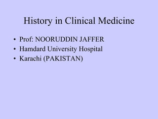 History in Clinical Medicine ,[object Object],[object Object],[object Object]