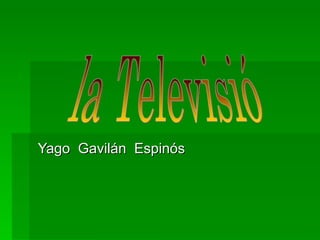 Yago  Gavilán  Espinós  la Televisió 