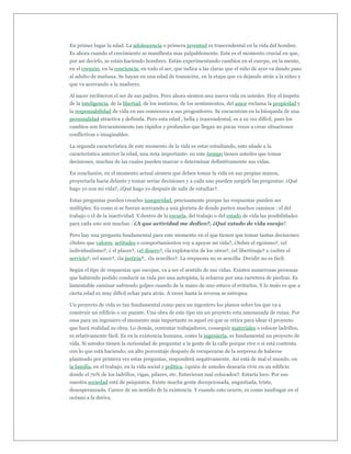 En primer lugar la edad. La adolescencia o primera juventud es trascendental en la vida del hombre.
Es ahora cuando el crecimiento se manifiesta mas palpablemente. Este es el momento crucial en que,
por así decirlo, se están haciendo hombres. Están experimentando cambios en el cuerpo, en la mente,
en el corazón, en la conciencia, en todo el ser, que indica a las claras que el niño de ayer va dando paso
al adulto de mañana. Se hayan en una edad de transición, en la etapa que va dejando atrás a la niñez y
que va acercando a la madurez.

Al nacer recibieron el ser de sus padres. Pero ahora sienten una nueva vida en ustedes. Hoy el ímpetu
de la inteligencia, de la libertad, de los instintos, de los sentimientos, del amor reclama la propiedad y
la responsabilidad de vida en sus comienzos a sus progenitores. Se encuentran en la búsqueda de una
personalidad atractiva y definida. Pero esta edad , bella y trascendental, es a su vez difícil, pues los
cambios son frecuentemente tan rápidos y profundos que llegan no pocas veces a crear situaciones
conflictivas e imaginables.

La segunda característica de este momento de la vida es estar estudiando, esto añade a la
característica anterior la edad, una nota importante: en este tiempo tienen ustedes que tomar
decisiones, muchas de las cuales pueden marcar o determinar definitivamente sus vidas.

En conclusión, en el momento actual sienten que deben tomar la vida en sus propias manos,
proyectarla hacia delante y tomar serias decisiones y a cada uno pueden surgirle las preguntas: ¿Qué
hago yo con mi vida?, ¿Qué hago yo después de salir de estudiar?.

Estas preguntas pueden crearles inseguridad, precisamente porque las respuestas pueden ser
múltiples. Es como si se fueran acercando a una glorieta de donde parten muchos caminos : el del
trabajo o el de la inactividad. Y dentro de la escuela, del trabajo o del estado de vida las posibilidades
para cada uno son muchas : ¿A que actividad me dedico?, ¿Qué estado de vida escojo?.

Pero hay una pregunta fundamental para este momento en el que tienen que tomar tantas decisiones:
¿Sobre que valores, actitudes o comportamientos voy a apoyar mi vida?, ¿Sobre el egoísmo?, ¿el
individualismo?, ¿ el placer?, ¿el dinero?, ¿la explotación de los otros?, ¿el libertinaje? o ¿sobre el
servicio?, ¿el amor?, ¿la justicia?,. ¿la sencillez?. La respuesta no es sencilla. Decidir no es fácil.

Según el tipo de respuestas que escojan, va a ser el sentido de sus vidas. Existen numerosas personas
que habiendo podido conducir su vida por una autopista, la echaron por una carretera de piedras. Es
lamentable caminar sufriendo golpes cuando de la mano de uno estuvo el evitarlos. Y lo malo es que a
cierta edad es muy difícil echar para atrás. A veces hasta la reversa se estropea.

Un proyecto de vida es tan fundamental como para un ingeniero los planos sobre los que va a
construir un edificio o un puente. Una obra de este tipo sin un proyecto esta amenazada de ruina. Por
esos para un ingeniero el momento más importante es aquel en que se retira para idear el proyecto
que hará realidad su obra. Lo demás, contratar trabajadores, conseguir materiales o colocar ladrillos,
es relativamente fácil. Es en la existencia humana, como la ingeniería, es fundamental un proyecto de
vida. Si ustedes tienen la curiosidad de preguntar a la gente de la calle porque vive o si está contenta
con lo que está haciendo, un alto porcentaje después de recuperarse de la sorpresa de haberse
planteado por primera vez estas preguntas, responderá negativamente. Así está de mal el mundo, en
la familia, en el trabajo, en la vida social y política. ¿quién de ustedes desearía vivir en un edificio
donde el 70% de los ladrillos, vigas, pilares, etc. Estuvieran mal colocados?. Estaría loco. Por eso
nuestra sociedad está de psiquiatra. Existe mucha gente decepcionada, angustiada, triste,
desesperanzada. Carece de un sentido de la existencia. Y cuando esto ocurre, es como naufragar en el
océano a la deriva.
 