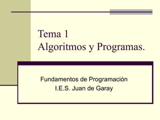 Tema 1  Algoritmos y Programas. Fundamentos de Programación I.E.S. Juan de Garay 
