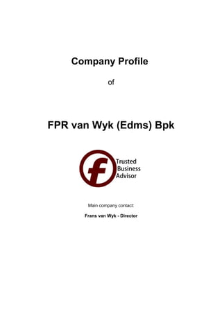 Company Profile
of
FPR van Wyk (Edms) Bpk
Main company contact:
Frans van Wyk - Director
 