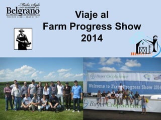 Viaje al 
Farm Progress Show 
2014 
 