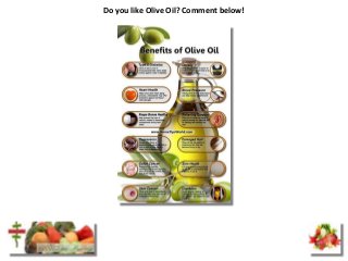 Do you like Olive Oil? Comment below!
 