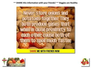 ~~ SHARE this information with your friends! ~~ Veggies are Healthy
 
