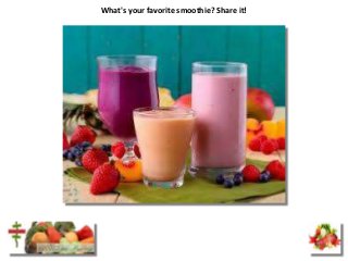 What's your favorite smoothie? Share it!

 