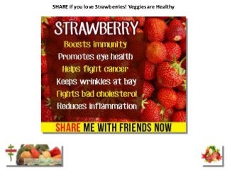 SHARE if you love Strawberries! Veggies are Healthy

 