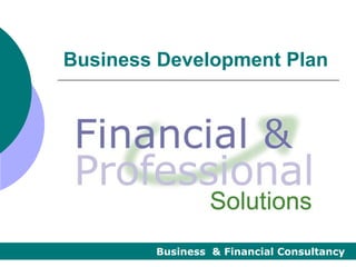 Business Development Plan




        Business & Financial Consultancy
 