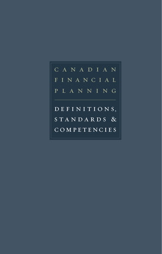 laplanification
financière
aucanada:
définitions,
normeset
compétences
c a n a d i a n
f i n a n c i a l
p l a n n i n g
d e f i n i t i o n s,
s t a n d a r d s &
competencies
canadianfinancialplanninglaplanificationfinancièreaucanadadefinitions,standards&competencies
définitions,normesetcompétences
 