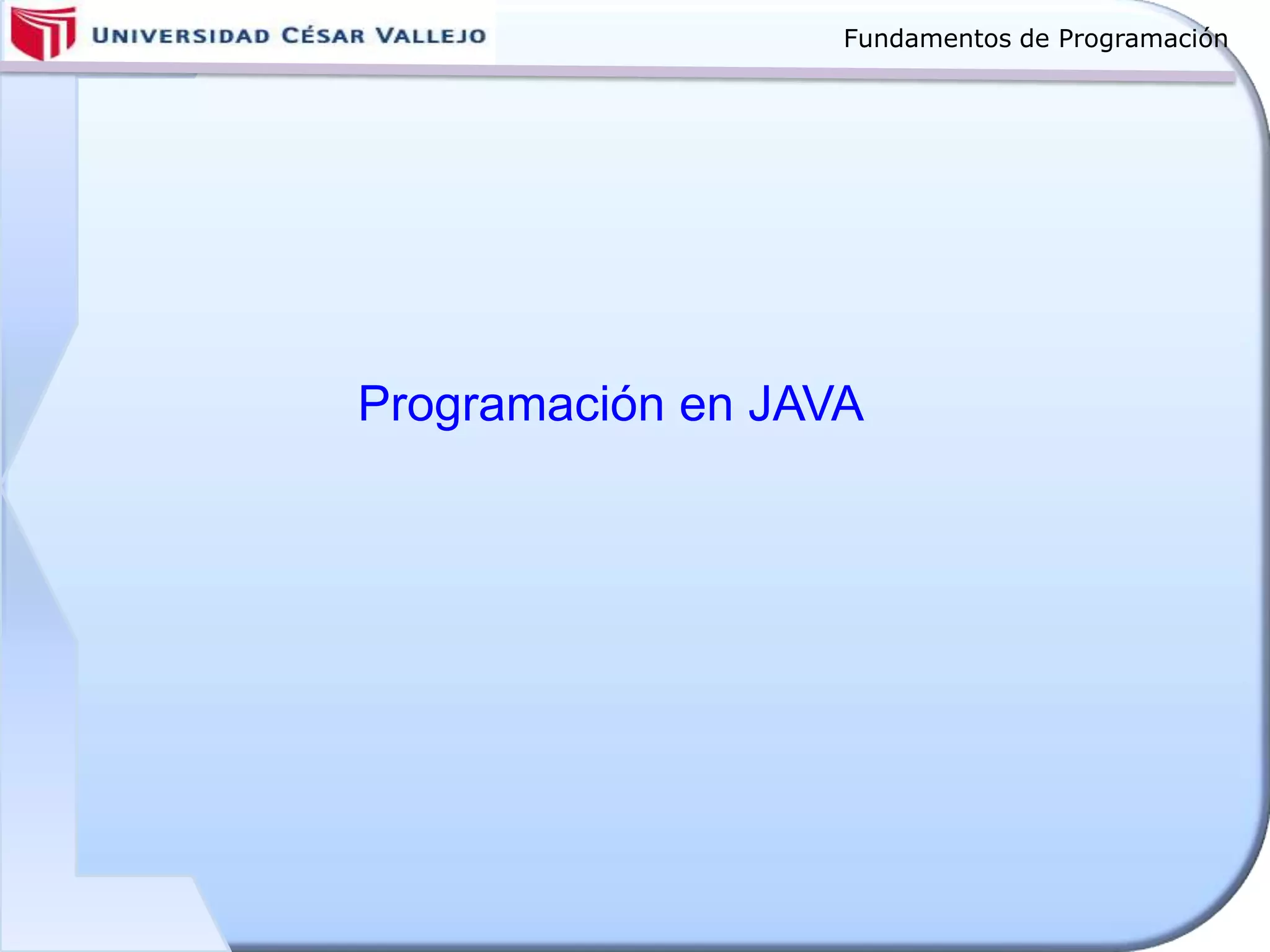 Fundamentos de Programación
Programación en JAVA
 
