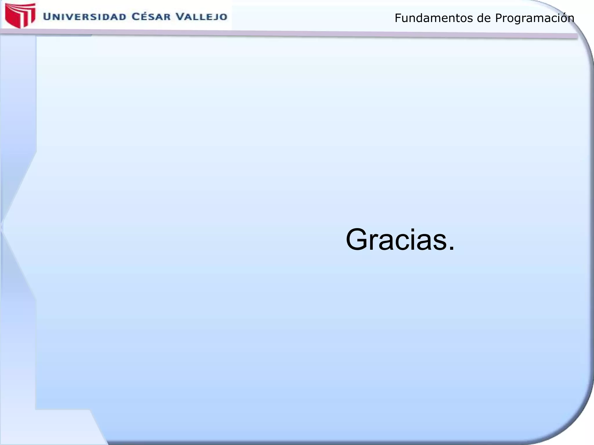 Fundamentos de Programación
Gracias.
 