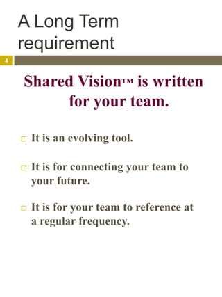 A Long Term
    requirement
4



    Shared Vision™ is written
         for your team.

       It is an evolving tool.

 ...