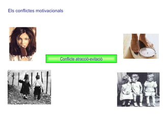 Conflicte atracció-evitació Els conflictes motivacionals 