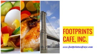 FOOTPRINTS
CAFE, INC.
www.footprintscafenyc.com
 