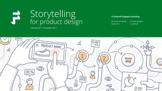Storytelling 
for product design Mario Van der Meulen
Valerie Oon
•
•
Principal Designer
Consultant
A Foolproof Singapore workshop
UXIndia 2017 • November 2017
 