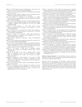 De Smet et al. Non-improvement From the Patients’ Perspective
Mohr, D. C. (1995). Negative outcome in psychotherapy: a critical review. Clin.
Psychol. 2, 1–27. doi: 10.1111/j.1468-2850.1995.tb00022.x
Mortelmans, D. (2011). Kwalitatieve Analyse Met Nvivo.[Qualitative Analyses With
Nvivo]. Leuven: Acco.
Mortelmans, D. (2013). Handboek kwalitatieve onderzoeksmethoden, 4th Edn.
[Handbook of Qualitative Research Methods]. Leuven: Acco.
Nezu, A. M., Ronan, G. F., Meadows, E. A., and McClure, K. S. (2000).
Practioner’s Guide to Empirically Based Measures of Depressions. Dordrecht:
Kluwer Academic Publishers.
Nilsson, T., Svensson, M., Sandell, R., and Clinton, D. (2007). Patients’ experiences
of change in cognitive-behavioural therapy and psychodynamic therapy:
a qualitative comparative study. Psychother. Res. 20, 37–41. doi: 10.1080/
10503300601139988
Norcross, J. C., and Wampold, B. E. (2011). What works for whom:
tailoring psychotherapy to the person. J. Clin. Psychol. 67, 127–132.
doi: 10.1002/jclp.20764
Ogles, B. M., Lunnen, K. M., and Bonesteel, K. (2001). Clinical significance:
history, application, and current practice. Clin. Psychol. Rev. 21, 421–446.
doi: 10.1016/S0272-7358(99)00058-6
Paulson, B. L., Everall, R. D., and Stuart, J. (2001). Client perceptions of
hindering experiences in counselling. Couns. Psychother. Res. 1, 53–61.
doi: 10.1080/14733140112331385258
Ratcliffe, M. (2014). Experiences of Depression: A Study in Phenomenology.
Oxford: OUP.
Stiles, W. B. (1993). Quality control in qualitative research. Clin. Psychol. Rev. 13,
593–618. doi: 10.1016/0272-7358(93)90048-Q
Stiles, W. B. (2015). “Theory-building, enriching, and fact-gathering: alternative
purposes of psychotherapy research,” in Psychotherapy Research: General Issues,
Process, and Outcome, eds O. Gelo, A. Pritz, and B. Rieken (New York,NY:
Springer-Verlag), 159–179. doi: 10.1007/978-3-7091-1382-0_8
Strauss, A., and Corbin, J. (1990). Basics of Qualitative Research
Techniques and Procedures for Developing Grounded Theory. London:
Sage Publications.
Strupp, H. H., and Hadley, S. W. (1977). A tripartite model of mental
health and therapeutic outcome: with specific reference to negative
effects in psychotherapy. Am. Psychol. 32, 187–196. doi: 10.1037/
0003-066X.32.3.187
Svanborg, C., Bäärnhielm, S., Åberg Wistedt, A., and Lützen, K. (2008).
Helpful and hindering factors for remission in dysthymia and panic
disorder at 9-year follow-up: A mixed methods study. BMC Psychiatry 8:52.
doi: 10.1186/1471-244X-8-52
Thurin, J.-M., and Thurin, M. (2007). Évaluer les psychothérapies, méthodes et
pratiques. Paris: Dunod.
Timulak, L., and Creaner, M. (2010). “Qualitative meta-analysis of outcome
of person-centred/experiential psychotherapies,” in Person-Centred and
Experiential Psychotherapies Work, eds M. Cooper, J. Watson, and D.
Hollendampf (Ross-on-Wye: PCCS Books), 66.
Timulak, L., and Lietaer, G. (2001). Moments of empowerment: a qualitative
analysis of positively experienced episodes in brief person-centered counselling.
Couns. Psychother. Res. 1, 62–73. doi: 10.1080/14733140112331385268
van der Does, A. J. W. (2002). BDI-II-NL. Handleiding. De Nederlandse versie van
de Beck Depression Inventory, 2nd Edn. Lisse: Harcourt Test Publishers.
von Below, C., and Werbart, A. (2012). Dissatisfied psychotherapy patients: a
tentative conceptual model grounded in the participants’ view. Psychoanal.
Psychother. 26, 211–229. doi: 10.1080/02668734.2012.709536
von Below, C., Werbart, A., and Rehnberg, S. (2010). Experiences of overcoming
depression in young adults in psychoanalytic psychotherapy. Eur. J. Psychother.
Couns. 12, 129–147. doi: 10.1080/13642537.2010.482745
Wampold, B. E. (2007). Psychotherapy: the humanistic (and effective) treatment.
Am. Psychol. 62, 855–873. doi: 10.1037/0003-066X.62.8.857
Wampold, B. E., and Imel, Z. E. (2015). The Great Psychotherapy Debate: The
Evidence for What Makes Psychotherapy Work. New York, NY: Routledge.
doi: 10.4324/9780203582015
Werbart, A., von Below, C., Brun, J., and Gunnarsdottir, H. (2015). “Spinning one’s
wheels”: nonimproved patients view their psychotherapy. Psychother. Res. 25,
546–564. doi: 10.1080/10503307.2014.989291
Westen, D., Novotny, C. M., and Thompson-Brenner, H. (2004). The empirical
status of empirically supported psychotherapies: assumptions, findings,
and reporting in controlled clinical trials. Psychol. Bull. 130, 631–663.
doi: 10.1037/0033-2909.130.4.631
WHO (2017). World Health Organization. Depression Fact Sheet. Available online
at: http://www.who.int/mediacentre/factsheets/fs369/en/
Wierzbicki, M., and Pekarik, G. (1993). A meta-analysis of psychotherapy dropout.
Prof. Psychol. 24, 190–195. doi: 10.1037/0735-7028.24.2.190
Zimmerman, M., Martinez, J. A., Attiullah, N., Friedman, M., Toba, C., Boerescu,
D. A., et al. (2012). Why do some depressed outpatients who are in remission
according to the Hamilton depression rating scale not consider themselves to
be in remission? J. Clin. Psychiatry 73, 790–795. doi: 10.4088/JCP.11m07203
Zimmerman, M., McGlinchey, J. B., Posternak, M. A., Friedman, M., Attiullah, N.,
and Boerescu, D. (2006). How should remission from depression be defined?
the depressed patient’s perspective. Am. J. Psychiatry 163, 148–150. doi: 10.
1176/appi.ajp.163.1.148
Conflict of Interest Statement: The authors declare that the research was
conducted in the absence of any commercial or financial relationships that could
be construed as a potential conflict of interest.
Copyright © 2019 De Smet, Meganck, Van Nieuwenhove, Truijens and Desmet.
This is an open-access article distributed under the terms of the Creative Commons
Attribution License (CC BY). The use, distribution or reproduction in other forums
is permitted, provided the original author(s) and the copyright owner(s) are credited
and that the original publication in this journal is cited, in accordance with accepted
academic practice. No use, distribution or reproduction is permitted which does not
comply with these terms.
Frontiers in Psychology | www.frontiersin.org 17 March 2019 | Volume 10 | Article 588
 
