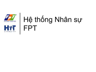 Hệ thống Nhân sự 
FPT 
 