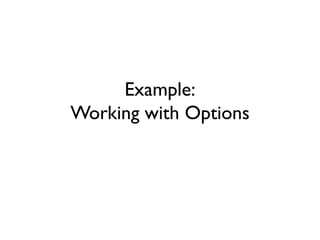 Example:
Working with Options
 