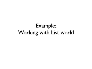 Example:
Working with List world
 