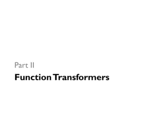 FunctionTransformers
Part II
 