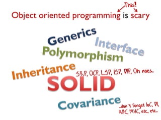 Object oriented programming is scary
 