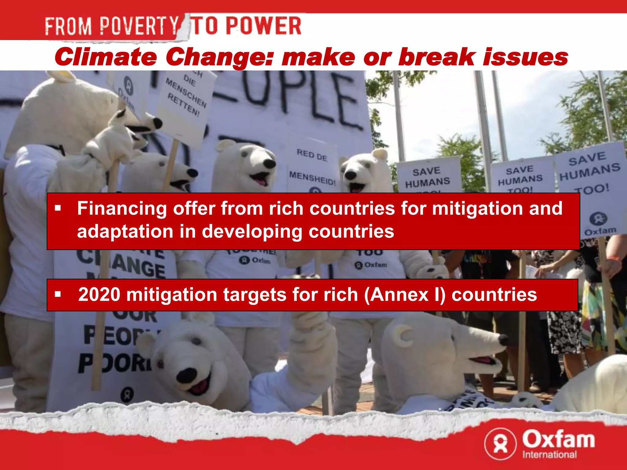 Climate Change: make or break issues




 Financing offer from rich countries for mitigation and
  adaptation in developing countries


 2020 mitigation targets for rich (Annex I) countries
 