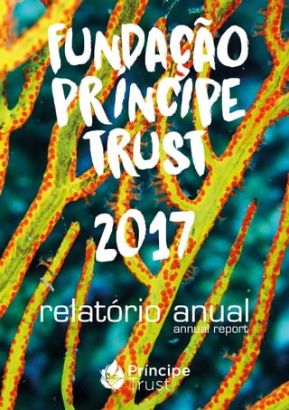 FUNDAÇÃO
PRÍNCIPE
TRUST
relatório anualannual report
2017
 