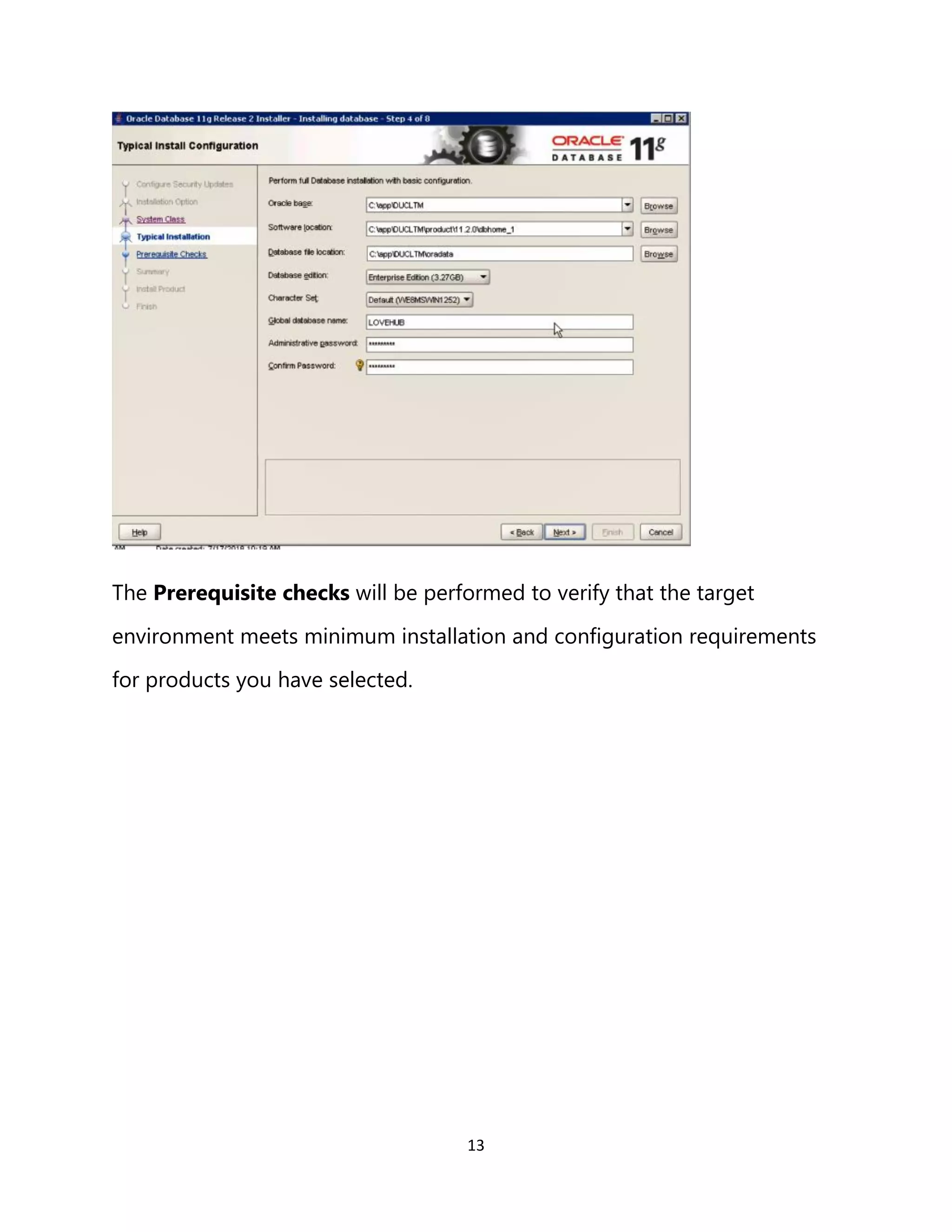 13
The Prerequisite checks will be performed to verify that the target
environment meets minimum installation and configuration requirements
for products you have selected.
 