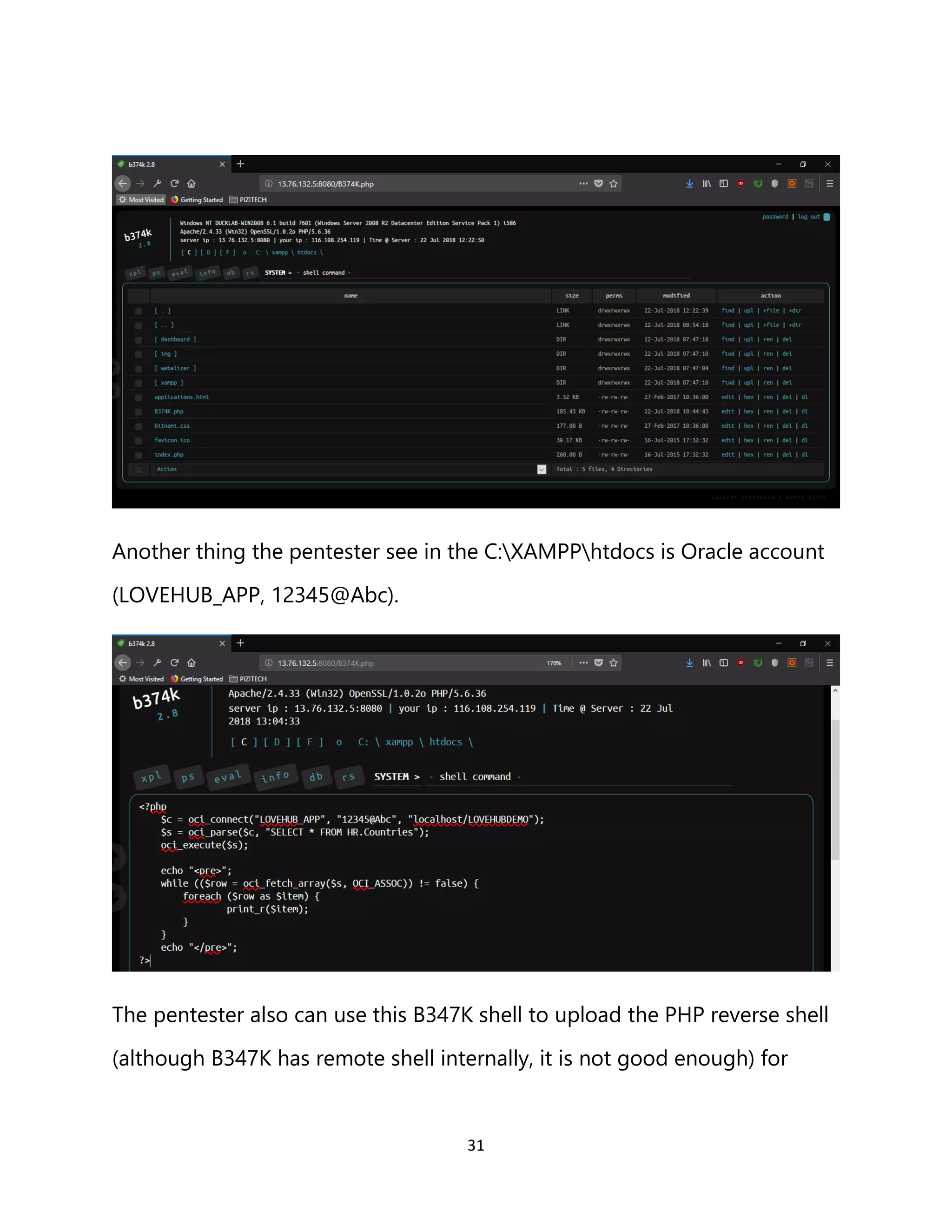 31
Another thing the pentester see in the C:XAMPPhtdocs is Oracle account
(LOVEHUB_APP, 12345@Abc).
The pentester also can use this B347K shell to upload the PHP reverse shell
(although B347K has remote shell internally, it is not good enough) for
 