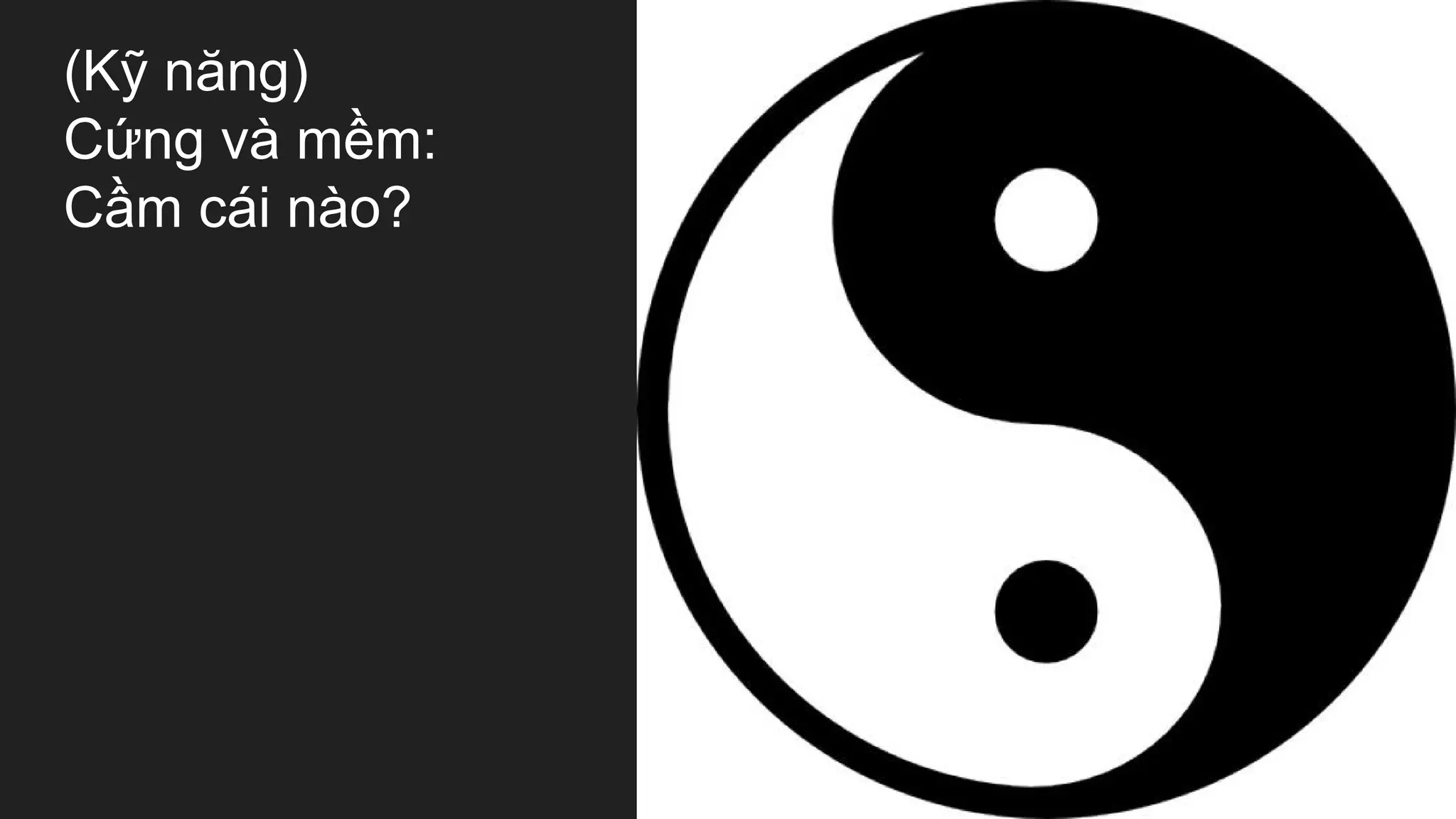 (Kỹ năng)
Cứng và mềm:
Cầm cái nào?
 