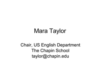 Mara Taylor Chair, US English Department The Chapin School [email_address] 