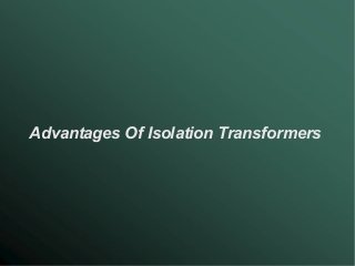 Advantages Of Isolation Transformers
 
