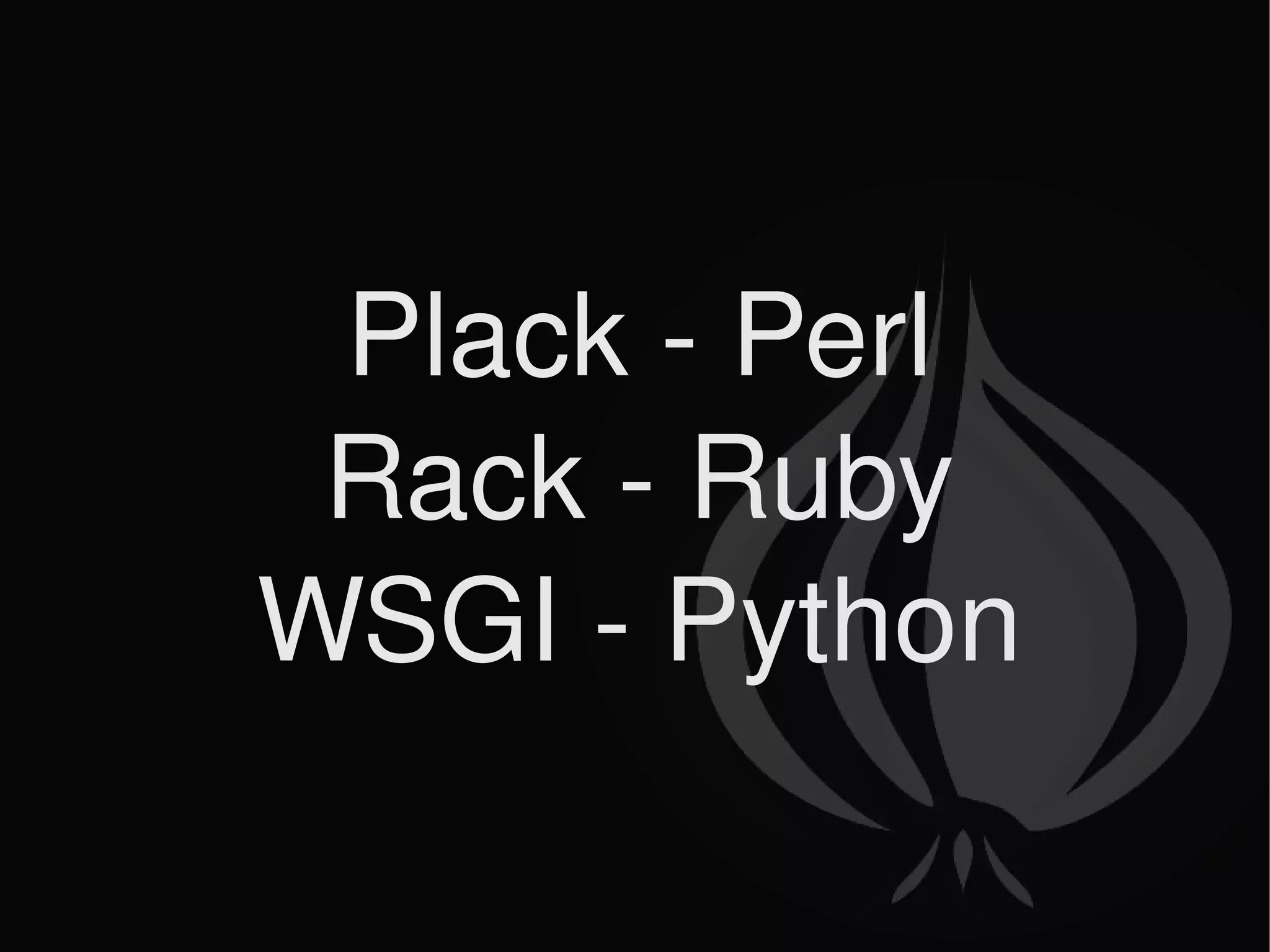 Plack - Perl Rack - Ruby WSGI - Python 