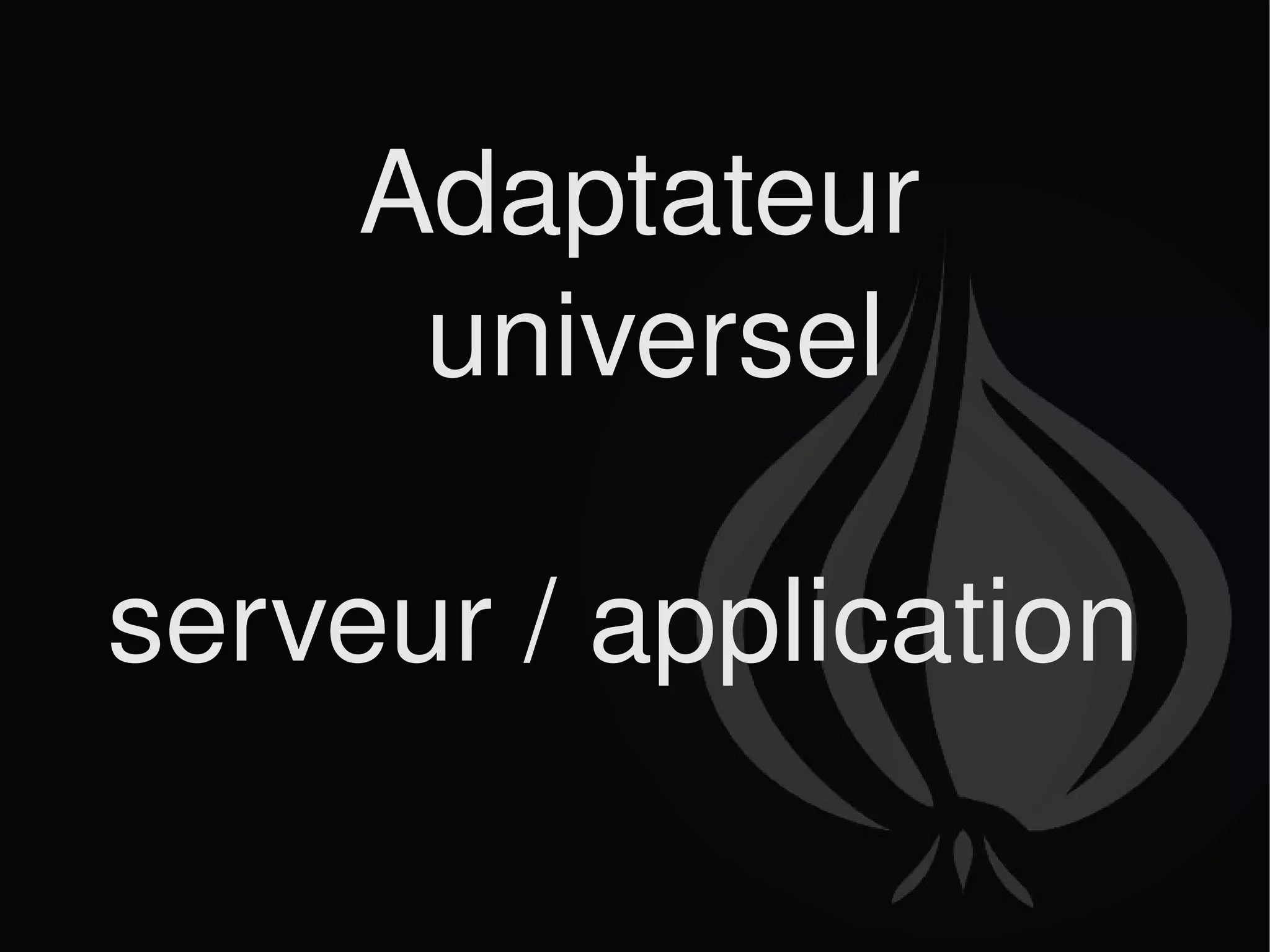 Adaptateur universel serveur / application  