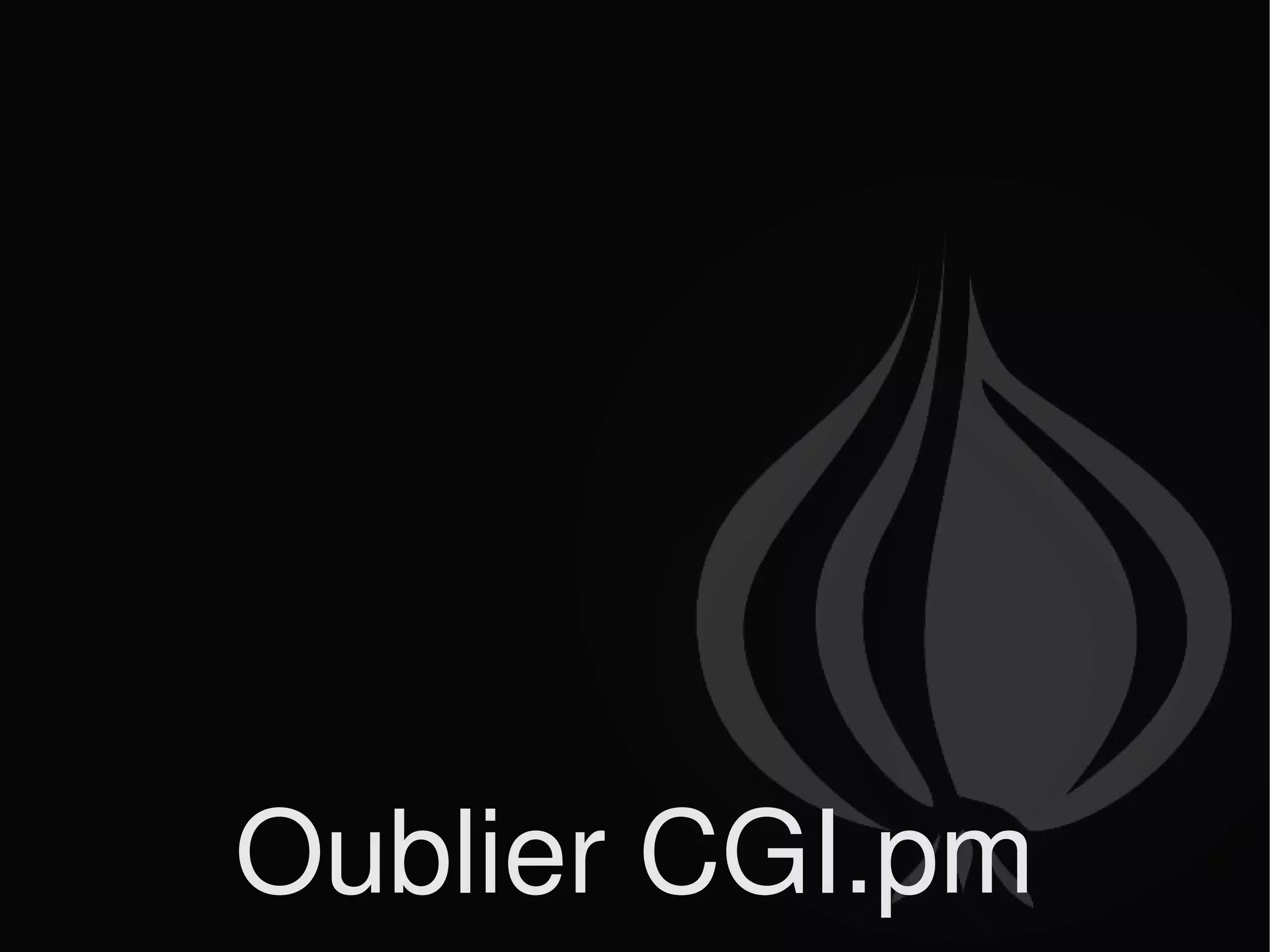 Oublier CGI.pm 