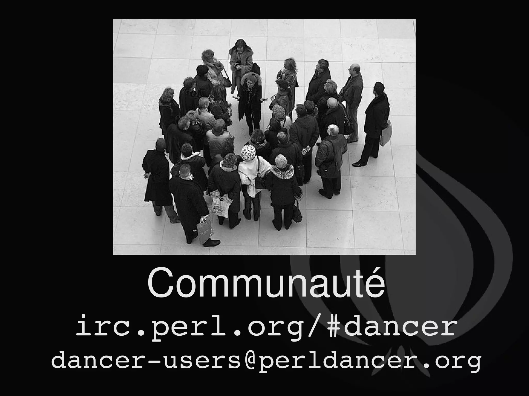 Communauté irc.perl.org/#dancer [email_address] 