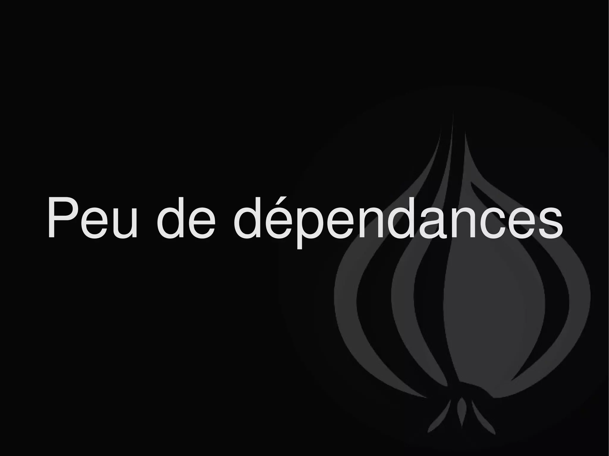 Peu de dépendances 