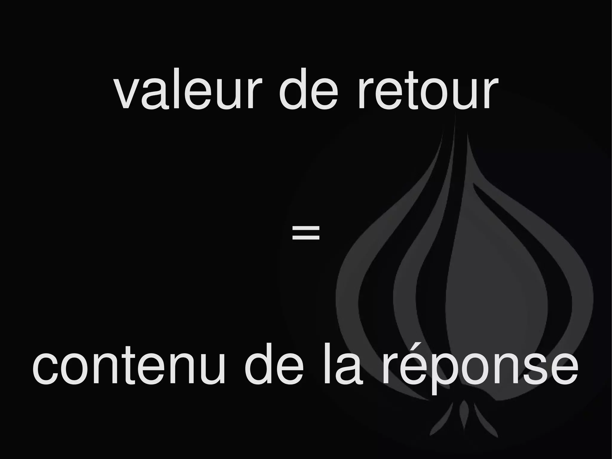 valeur de retour = contenu de la réponse 