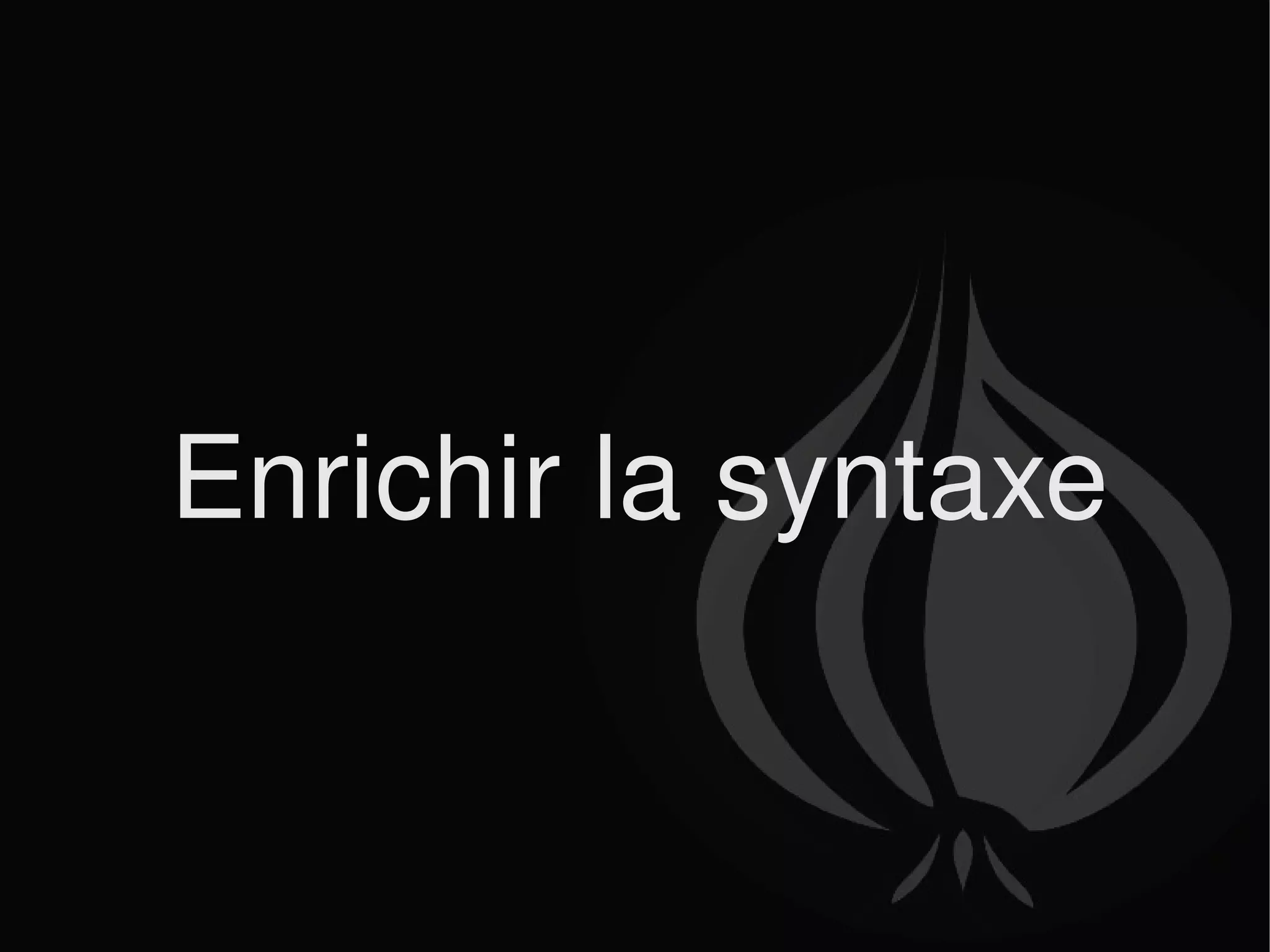Enrichir la syntaxe 