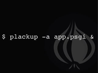 $ plackup -a app.psgi & 