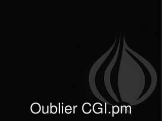 Oublier CGI.pm 